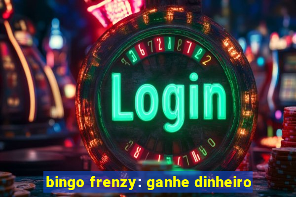 bingo frenzy: ganhe dinheiro